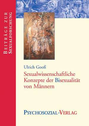 Sexualwissenschaftliche Konzepte der Bisexualität von Männern de Ulrich Gooß