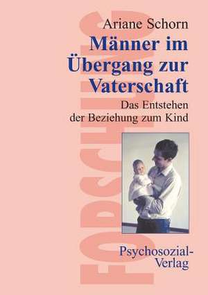 Männer im Übergang zur Vaterschaft de Ariane Schorn