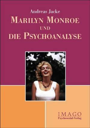 Marilyn Monroe und die Psychoanalyse de Andreas Jacke