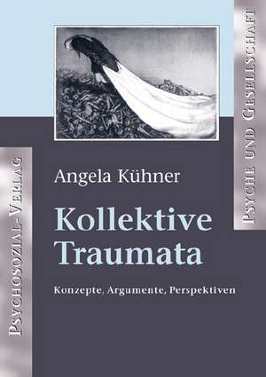 Kollektive Traumata de Angela Kühner