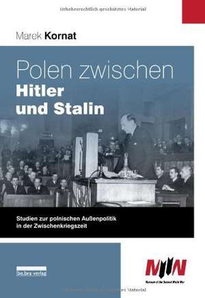 Polen zwischen Hitler und Stalin de Marek Kornat