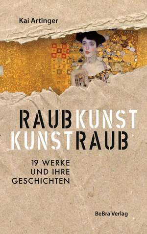 Raubkunst - Kunstraub de Kai Artinger