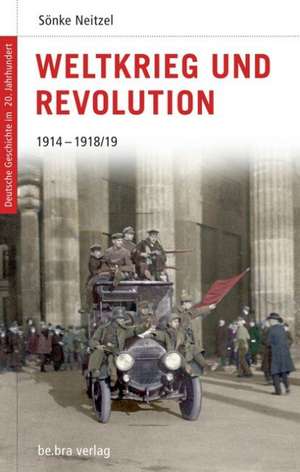 Deutsche Geschichte im 20. Jahrhundert 03. Weltkrieg und Revolution de Sönke Neitzel