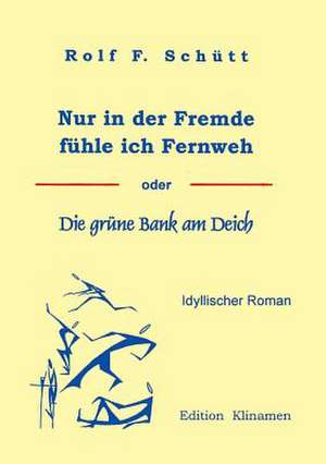 Nur in der Fremde fühle ich Fernweh de Rolf Friedrich Schuett