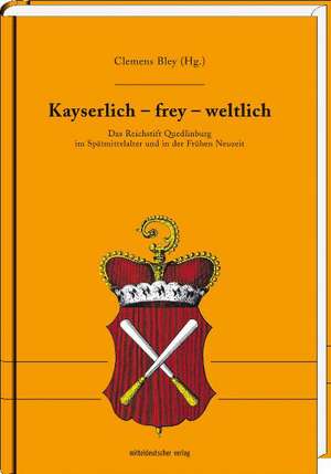 Kayserlich - frey - weltlich de Clemens Bley