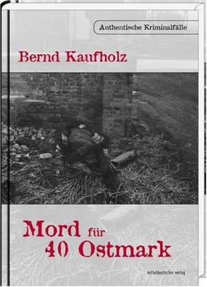 Mord für 40 Ostmark de Bernd Kaufholz