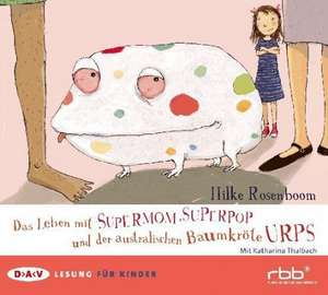 Das Leben mit Supermom, Superpop und der australischen Baumkröte Urps de Hilke Rosenboom