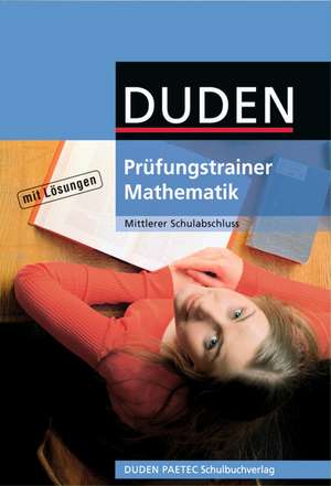 Duden Prüfungstrainer Mathematik. Mittlerer Schulabschluss