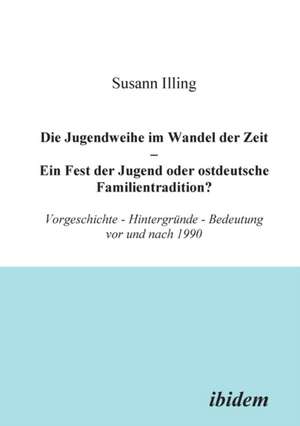 Illing, S: Jugendweihe im Wandel der Zeit - Ein Fest der Jug