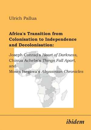 Africa's Transition from Colonisation to Independence and Decolonisation de Ulrich Pallua