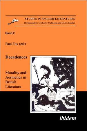 Decadences: Morality and Aesthetics in British Literature de Koray Melikoglu