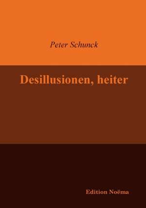 Desillusionen, heiter de Peter Schunck