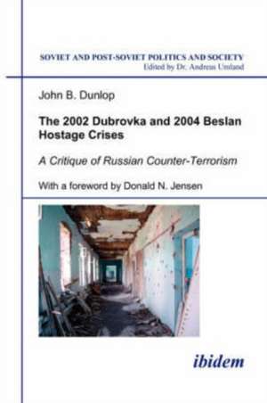 The 2002 Dubrovka and 2004 Beslan Hostage Crises – A Critique of Russian Counter–Terrorism de John B. Dunlop