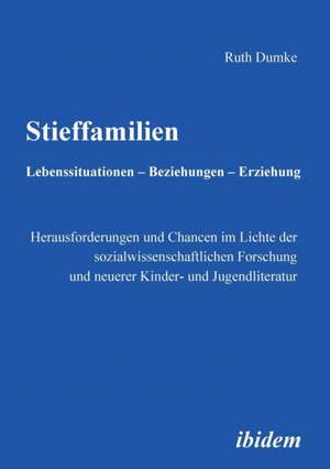 Stieffamilien. Lebenssituationen ¿ Beziehungen ¿ Erziehung de Ruth Dumke