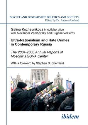 Ultra-Nationalism and Hate Crimes in Contemporary Russia. The 2004-2006 Annual Reports of Moscow's SOVA Center. With a foreword by Stephen D. Shenfield de Galina Kozhevnikova