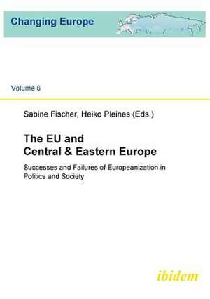 The EU and Central & Eastern Europe. Successes and Failures of Europeanization in Politics and Society de Heiko Pleines