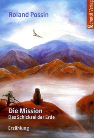 Die Mission. Das Schicksal der Erde de Roland Possin