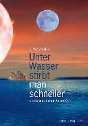 Unter Wasser stirbt man schneller de C. Harry Kahn