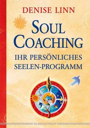 Soul Coaching - Ihr persönliches Seelenprogramm de Denise Linn