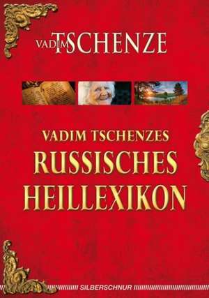 Vadim Tschenzes russisches Heillexikon de Vadim Tschenze