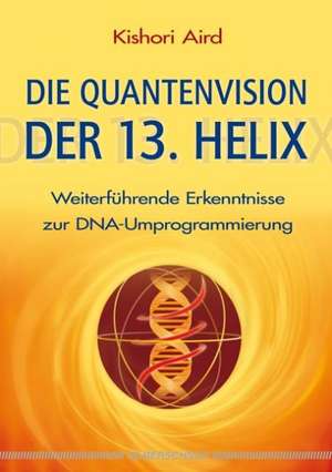 Die Quantenvision der 13. Helix de Kishori Aird