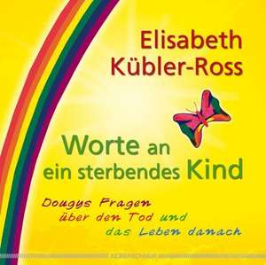 Worte an ein sterbendes Kind de Elisabeth Kübler-Ross