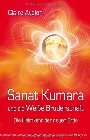 Sanat Kumara und die Weiße Bruderschaft de Claire Avalon