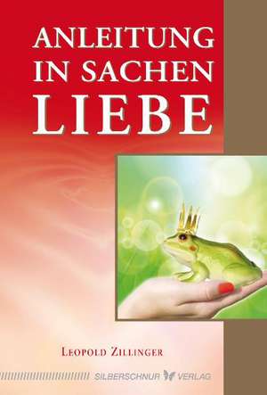 Anleitung in Sachen Liebe de Leopold Zillinger