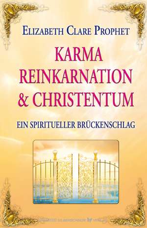 Karma, Reinkarnation & Christentum de Elizabeth Clare Prophet