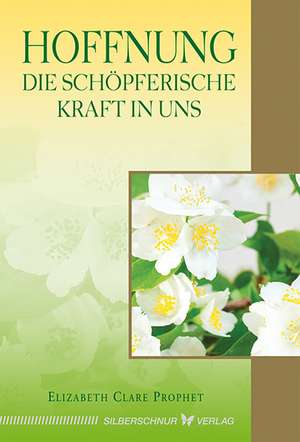 Hoffnung - Die schöpferische Kraft in uns de Elizabeth Clare Prophet