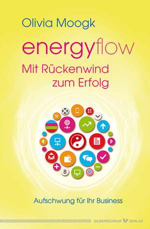 Energyflow - Mit Rückenwind zum Erfolg de Olivia Moogk