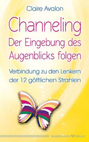 Channeling - Der Eingebung des Augenblicks folgen de Claire Avalon