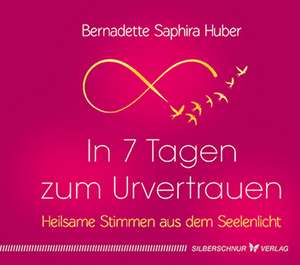 In 7 Tagen zum Urvertrauen de Bernadette Saphira Huber