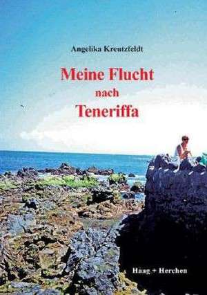 Meine Flucht nach Teneriffa de Angelika Kreutzfeldt