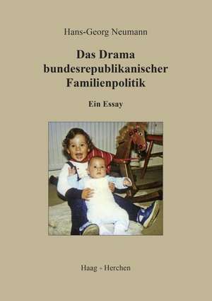 Das Drama bundesrepublikanischer Familienpolitik de Hans-Georg Neumann