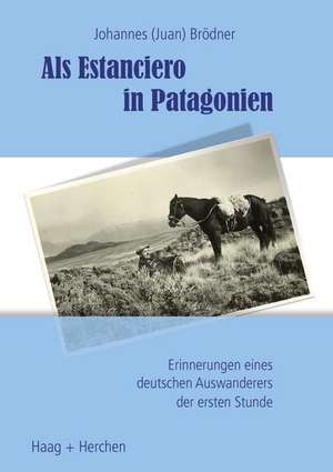 Als Estanciero in Patagonien de Johannes Brödner