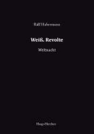 Weiß. Revolte de Ralf Habermann