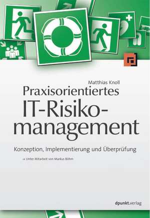 Praxisorientiertes IT-Risikomanagement de Matthias Knoll