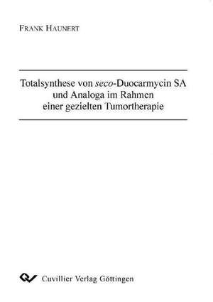 Totalsynthese von seco-Duocarmycin SA und Analoga im Rahmen einer gezielten Tumortherapie de Frank Haunert