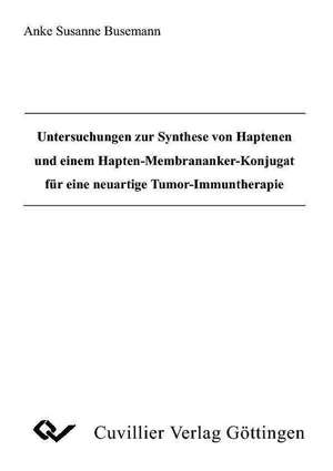 Untersuchungen zur Synthese von Hapten-Membrananker-Konjugat für eineneuartige Tumor-Immuntherapie de Anke S. Busemann