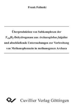 Überproduktion von Subkomplexen der F420H2-Dehydrogenase aus Archaeoglobus fulgidus und abschließende Untersuchungen zur Verbereitung von Methanophenazin in methanogenen Archaea de Frank Falinski