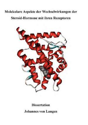 Molekulare Aspekte der Wechselwirkungen der Steroid-Hormone mit ihren Rezeptoren de Johannes von Langen