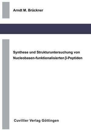 Synthese und Strukturuntersuchung von Nucleobasen-funktionalisierten ß-Peptiden de Arndt Michael Brückner