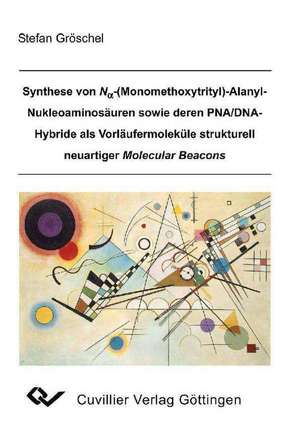 Synthese von Na-(Monomethoxytrityl)-Alanyl-Nukleoaminosäuren sowie deren PNA/DNA-Hybride als Vorläufermoleküle strukturell neuartiger Molecular Beacons de Stefan Gröschel