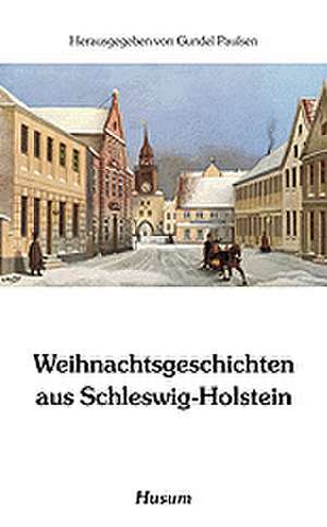 Weihnachtsgeschichten aus Schleswig-Holstein de Gundel Paulsen