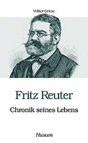 Fritz Reuter - Chronik seines Lebens de Volker Griese