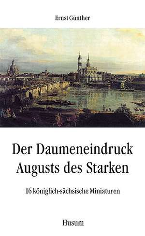 Der Daumeneindruck Augusts des Starken de Ernst Günther