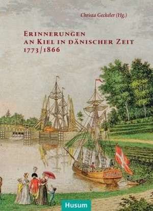 Erinnerungen an Kiel in dänischer Zeit 1773/1864 de Christa Geckeler