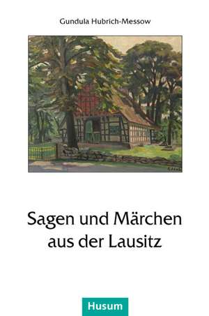 Sagen und Märchen aus der Lausitz de Gundula Hubrich-Messow