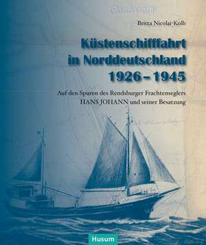 Küstenschifffahrt in Norddeutschland 1925 - 1945 de Britta Nicolai-Kolb